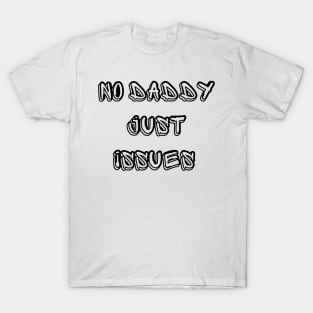 No Daddy Just Issues T-Shirt